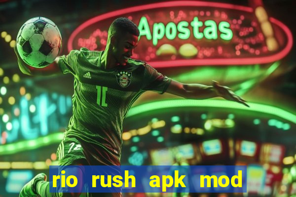 rio rush apk mod dinheiro infinito